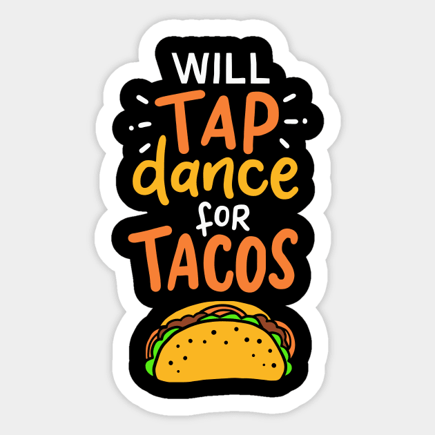 Tap Dance For Tacos Sticker by TheBestHumorApparel